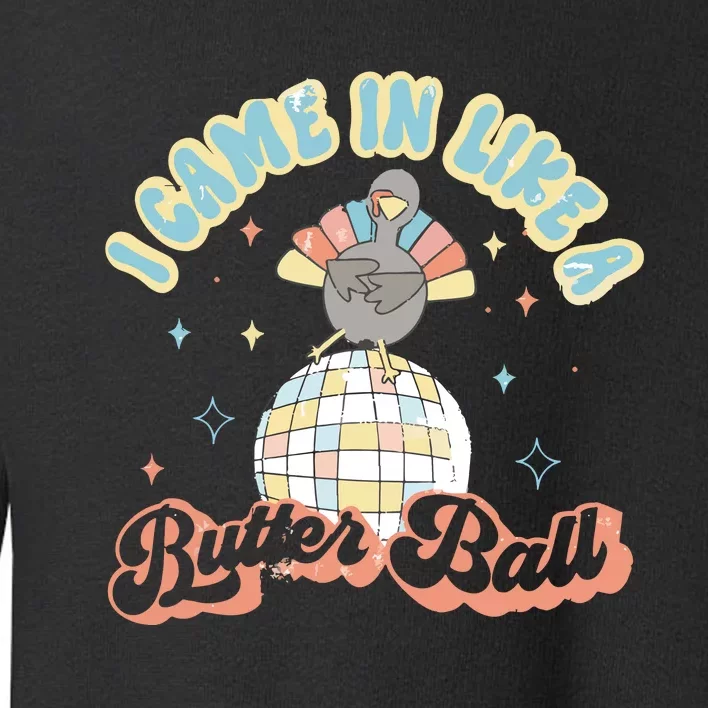 I Came In Like A Butterball Retro Thanksgiving Funny Turkey Toddler Sweatshirt