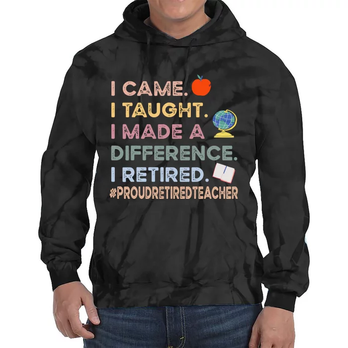 I Came I Taught I Made A Difference I Retired Funny Teacher Tie Dye Hoodie