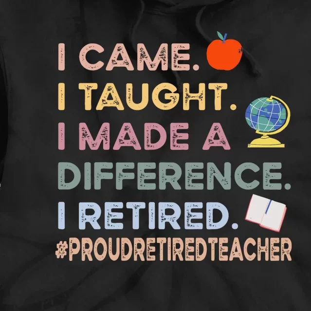 I Came I Taught I Made A Difference I Retired Funny Teacher Tie Dye Hoodie