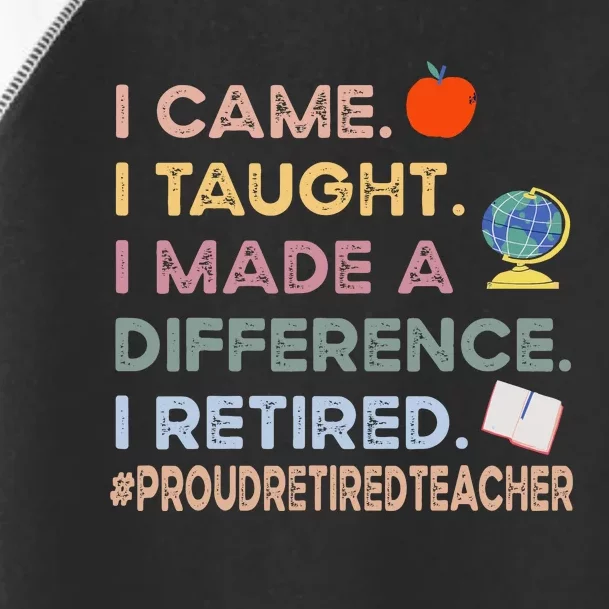 I Came I Taught I Made A Difference I Retired Funny Teacher Toddler Fine Jersey T-Shirt