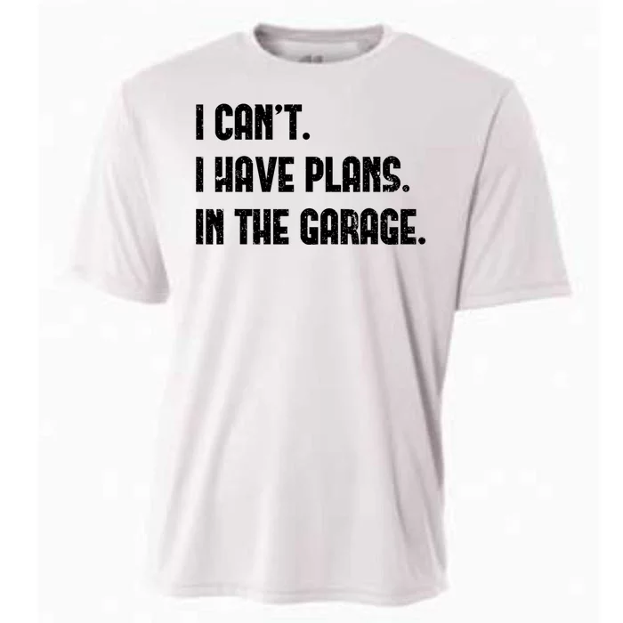 I Cant I Have Plans In The Garage Fathers Day Car Mechanics Cooling Performance Crew T-Shirt