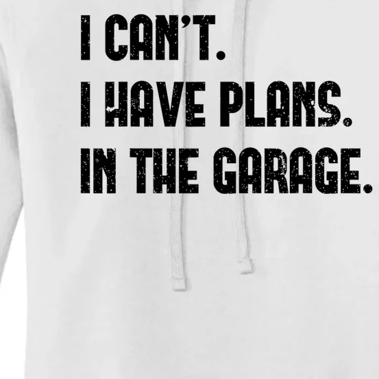 I Cant I Have Plans In The Garage Fathers Day Car Mechanics Women's Pullover Hoodie