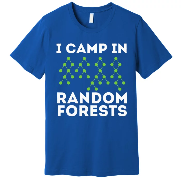 I Camp In Random Forests Data Scientist Science Analyst Premium T-Shirt