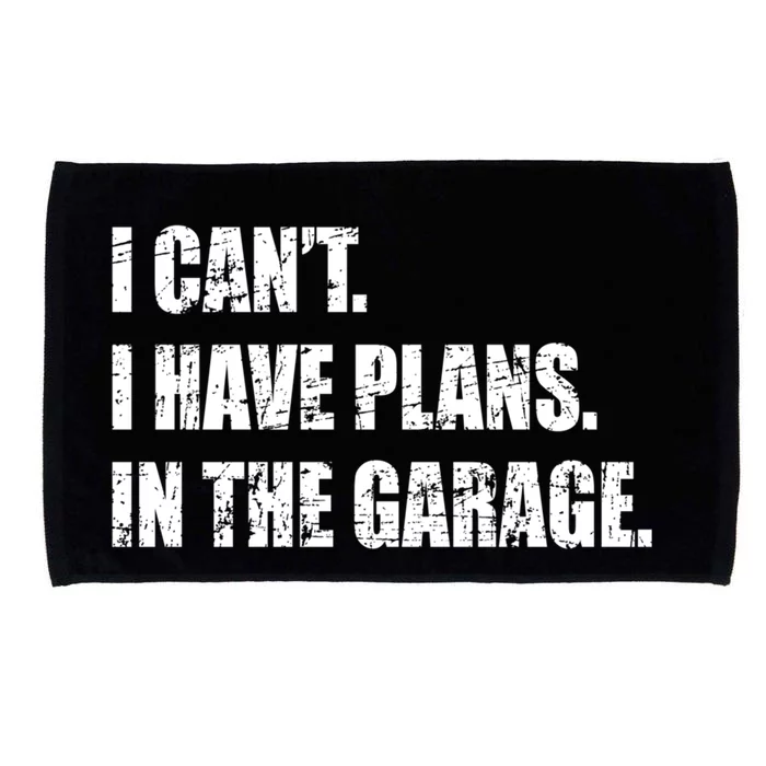 I Cant I Have Plans In The Garage Distressed Design Gift Microfiber Hand Towel