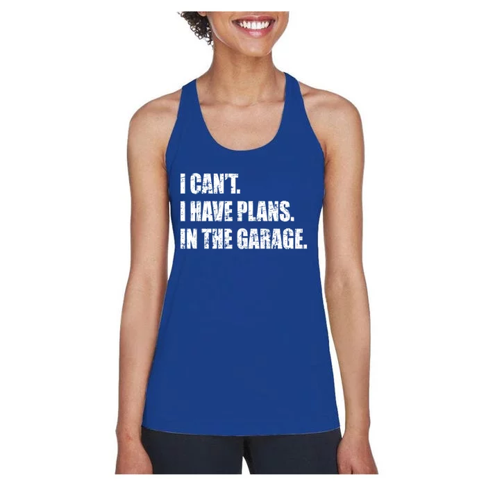 I Cant I Have Plans In The Garage Distressed Design Gift Women's Racerback Tank