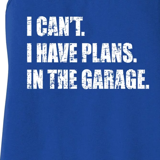 I Cant I Have Plans In The Garage Distressed Design Gift Women's Racerback Tank