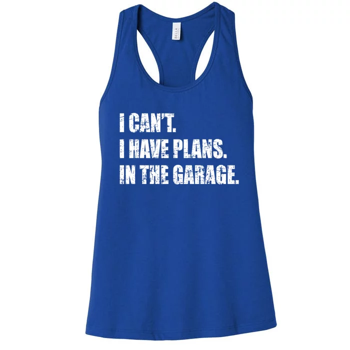 I Cant I Have Plans In The Garage Distressed Design Gift Women's Racerback Tank