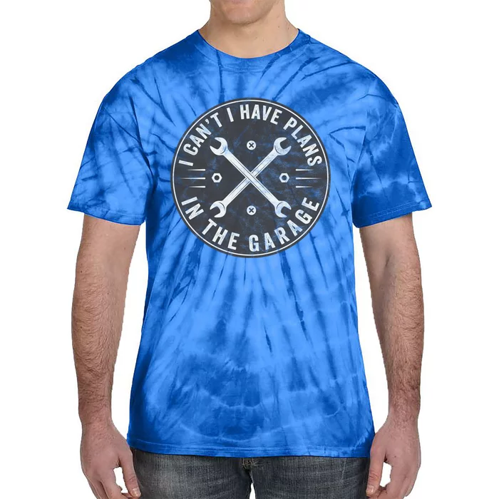 I Can't I Have Plans In The Garage Funny Car Mechanic Gift Tie-Dye T-Shirt