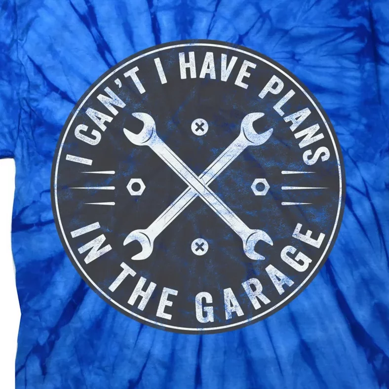 I Can't I Have Plans In The Garage Funny Car Mechanic Gift Tie-Dye T-Shirt