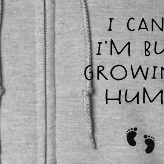 I CanT IM Busy Growing A Human Pregnancy Announcet Mom Full Zip Hoodie