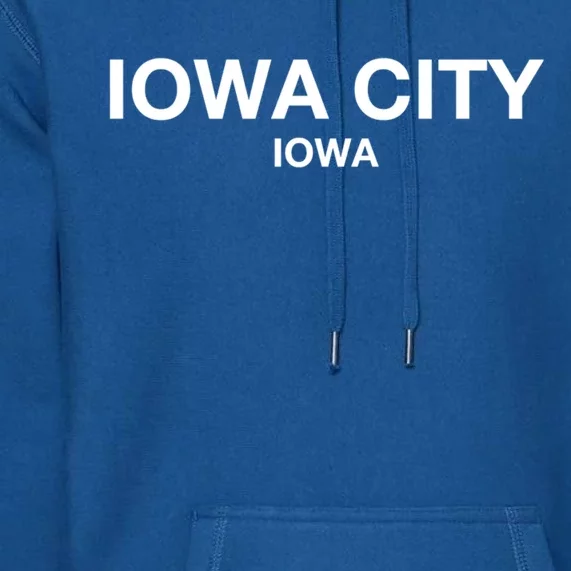 Iowa City Iowa Gift Show Your Love For City Iowa City Great Gift Premium Hoodie