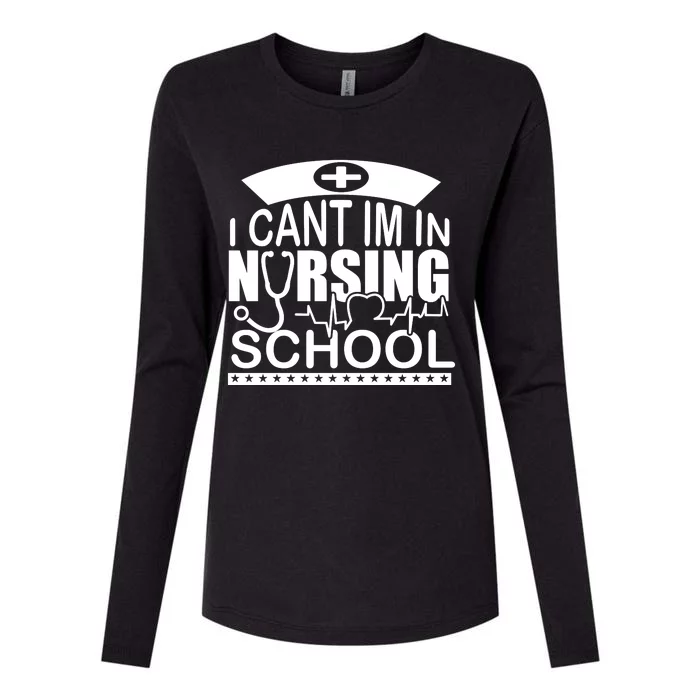 I Cant I'm In Nursing School T Womens Cotton Relaxed Long Sleeve T-Shirt