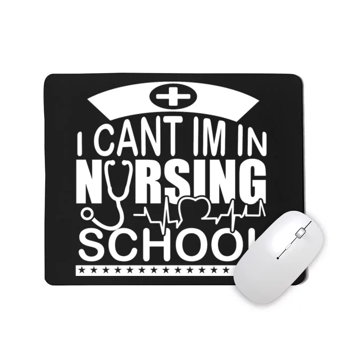 I Cant I'm In Nursing School T Mousepad