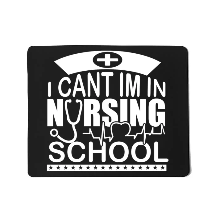 I Cant I'm In Nursing School T Mousepad