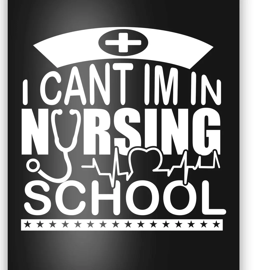 I Cant I'm In Nursing School T Poster