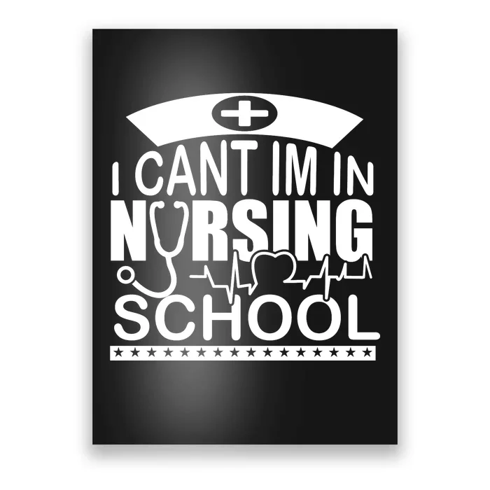 I Cant I'm In Nursing School T Poster