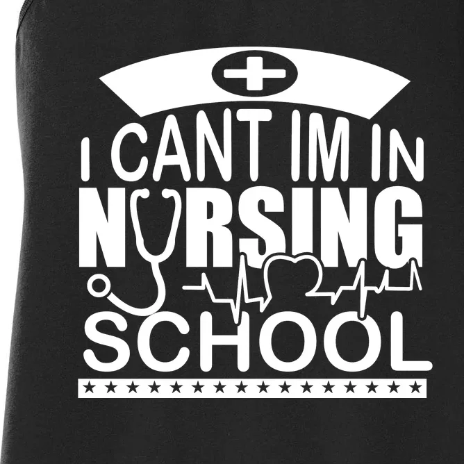 I Cant I'm In Nursing School T Women's Racerback Tank