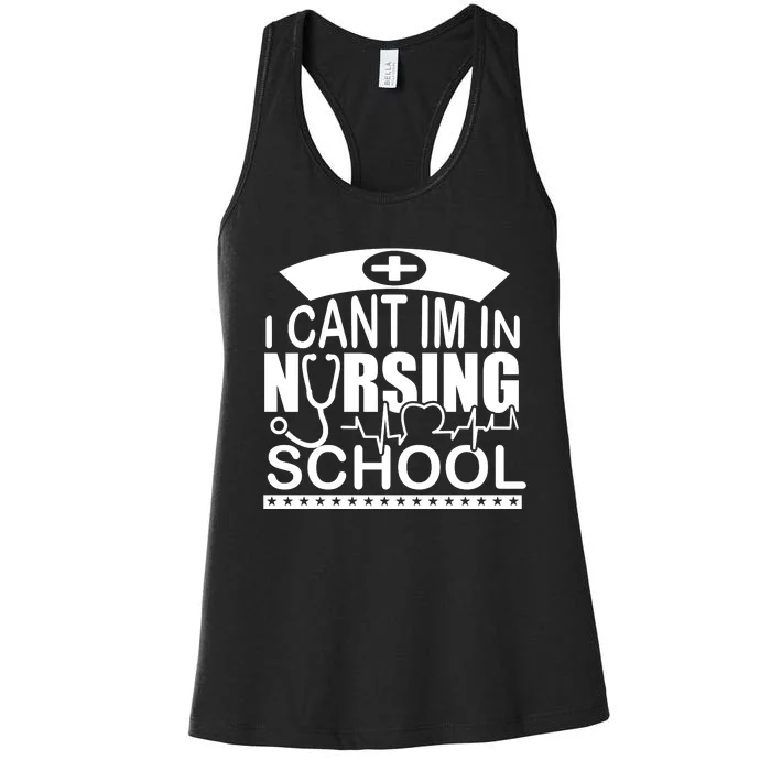 I Cant I'm In Nursing School T Women's Racerback Tank