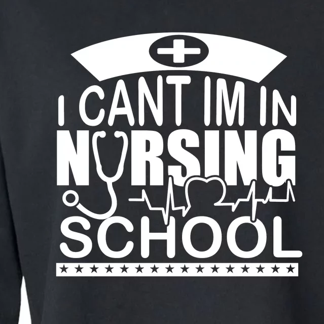 I Cant I'm In Nursing School T Cropped Pullover Crew