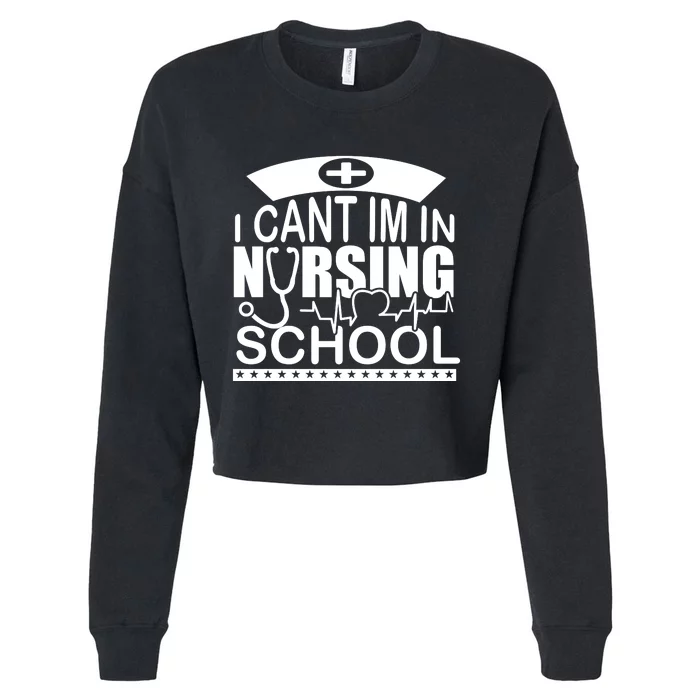 I Cant I'm In Nursing School T Cropped Pullover Crew