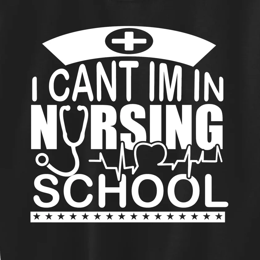 I Cant I'm In Nursing School T Kids Sweatshirt