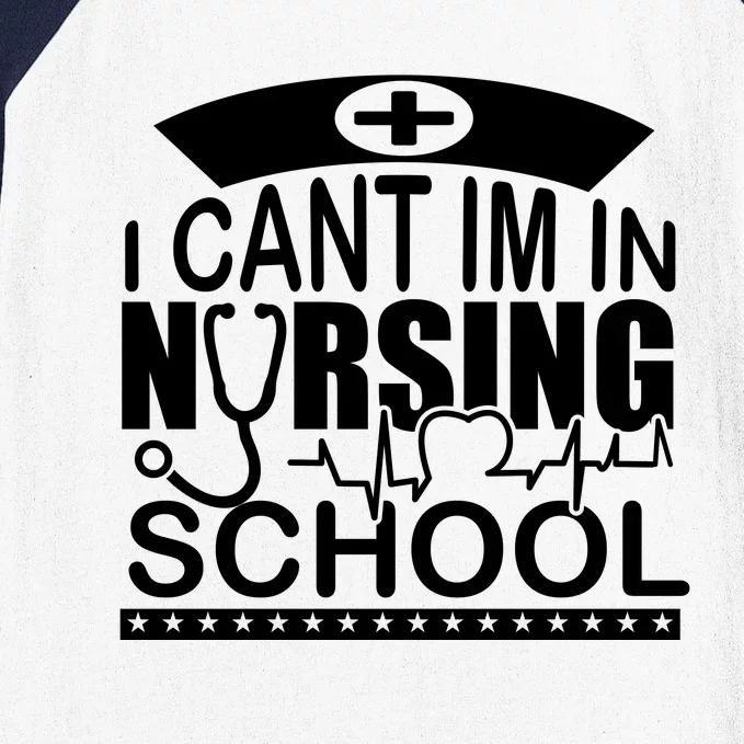 I Cant I'm In Nursing School T Baseball Sleeve Shirt