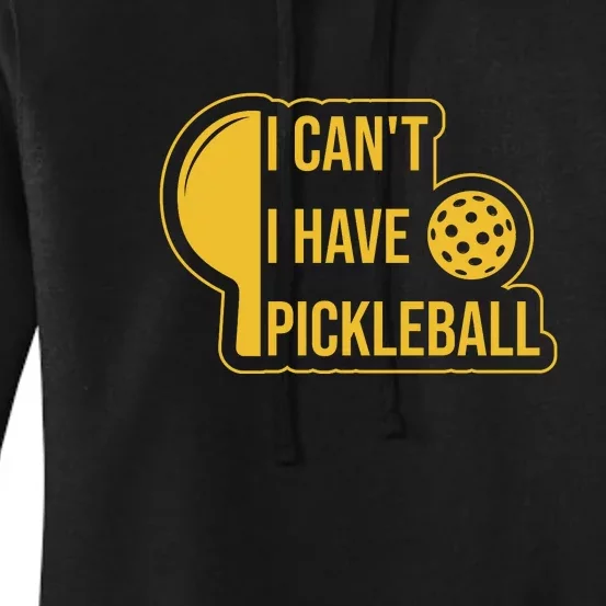 I Can't I Have Pickleball Sport Gift Pickleball Player Women's Pullover Hoodie