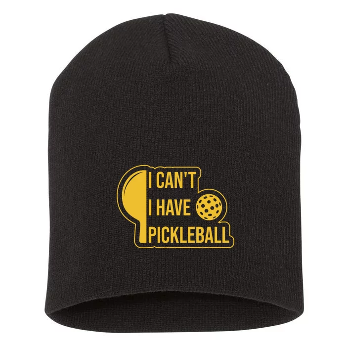 I Can't I Have Pickleball Sport Gift Pickleball Player Short Acrylic Beanie