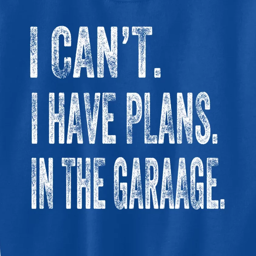 I Cant I Have Plans In The Garage Fathers Day Car Mechanics Meaningful Gift Kids Sweatshirt