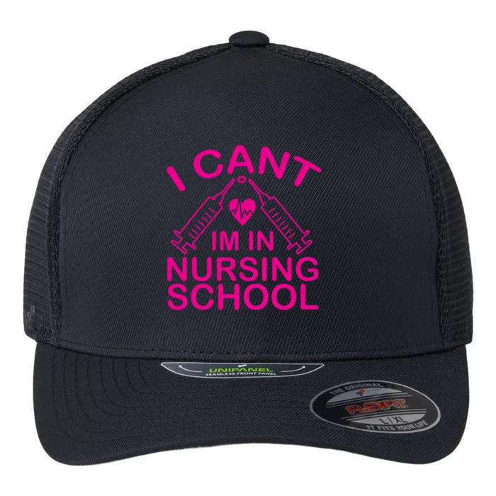 I Cant I'm In Nursing School T Flexfit Unipanel Trucker Cap