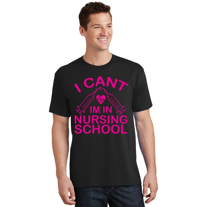 I Cant I'm In Nursing School T T-Shirt