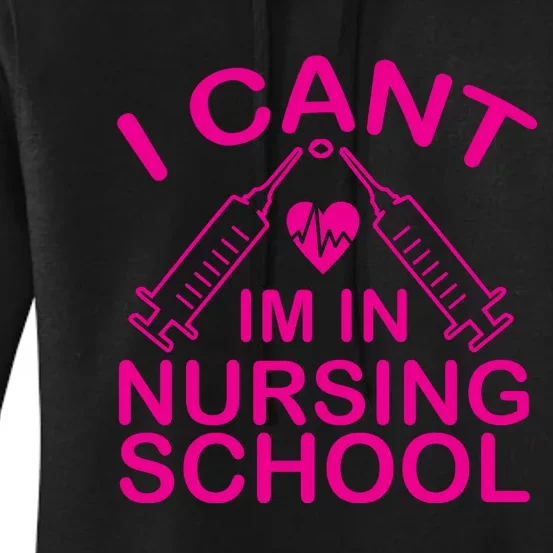 I Cant I'm In Nursing School T Women's Pullover Hoodie