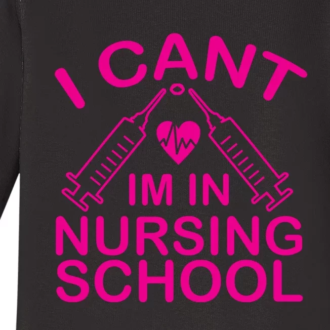 I Cant I'm In Nursing School T Baby Long Sleeve Bodysuit