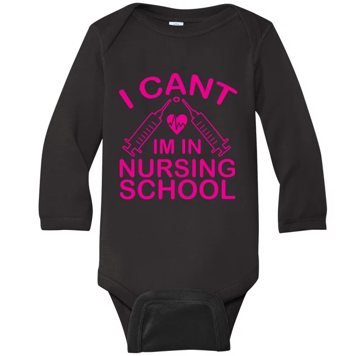 I Cant I'm In Nursing School T Baby Long Sleeve Bodysuit