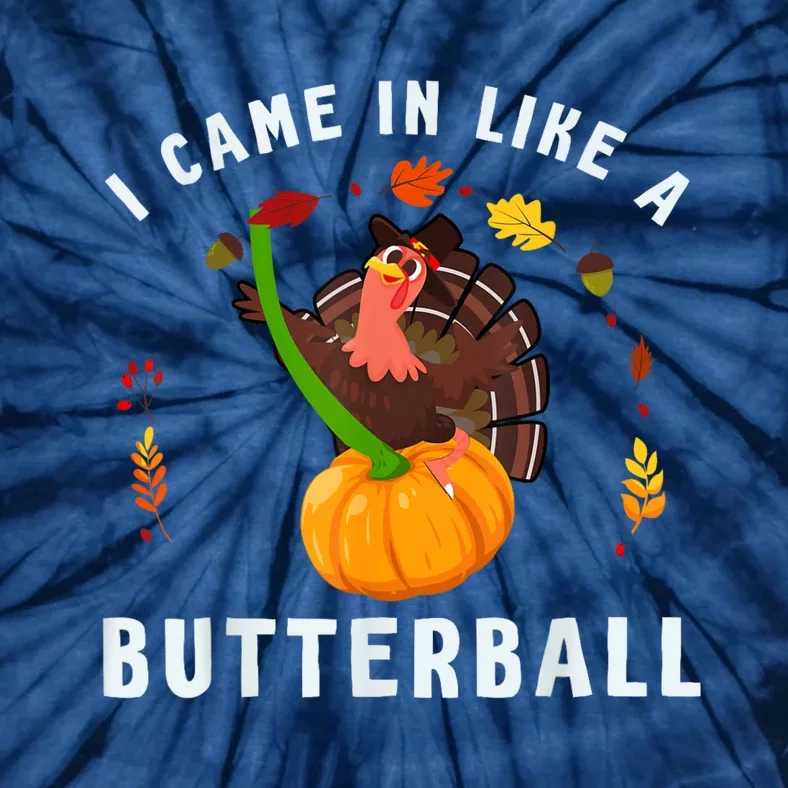 I Came In Like A Butterball Thanksgiving Dinner Turkey Lover Tie-Dye T-Shirt