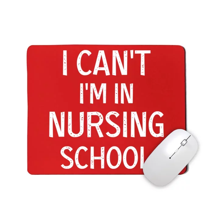 I Can't I'm In Nursing School Nurse Student Medical Great Gift Mousepad