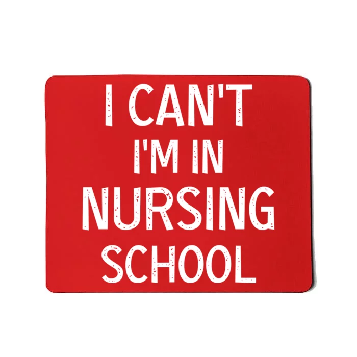 I Can't I'm In Nursing School Nurse Student Medical Great Gift Mousepad