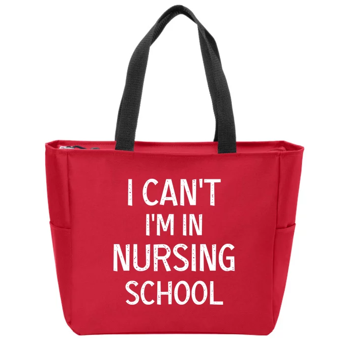 I Can't I'm In Nursing School Nurse Student Medical Great Gift Zip Tote Bag