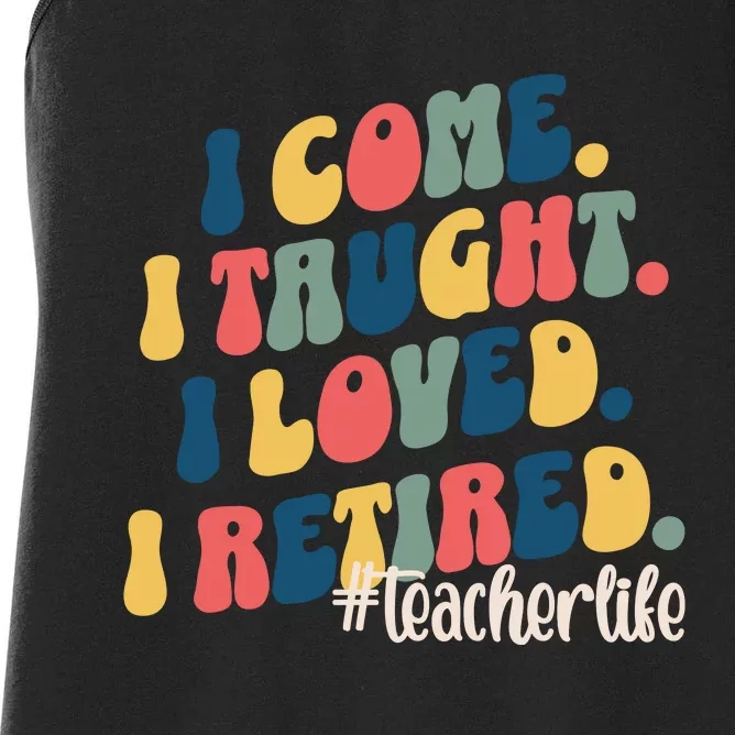 I Came I Taught I Loved I Retired Funny Teacher Women's Racerback Tank