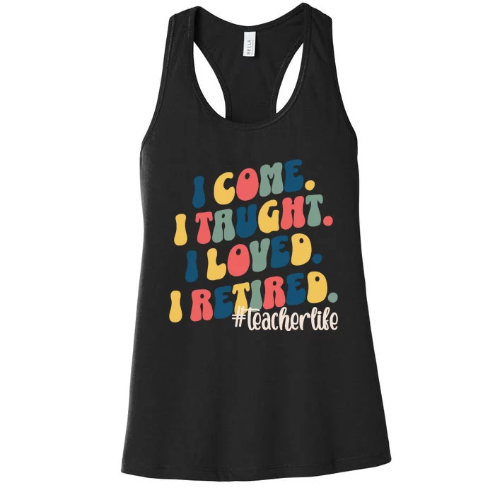 I Came I Taught I Loved I Retired Funny Teacher Women's Racerback Tank