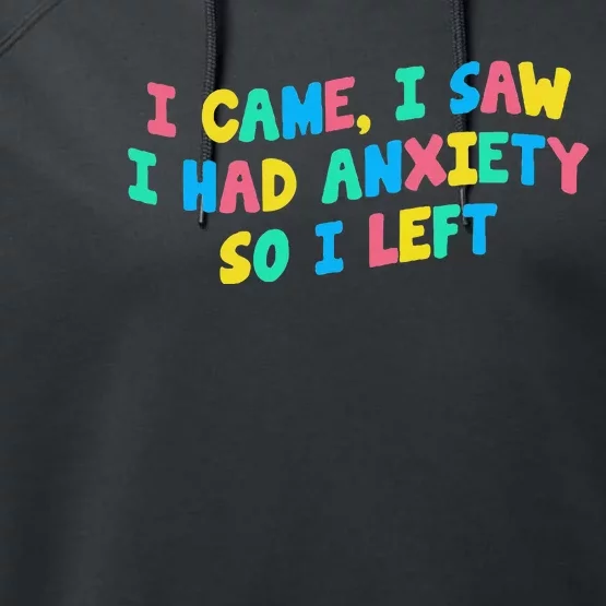 I Came I Saw I Had Anxiety So I Left Funny Saying Gift Performance Fleece Hoodie