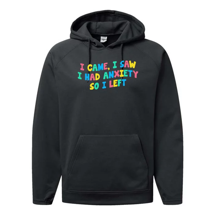 I Came I Saw I Had Anxiety So I Left Funny Saying Gift Performance Fleece Hoodie