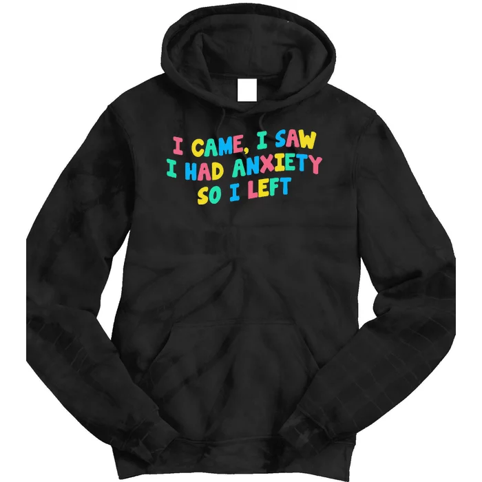 I Came I Saw I Had Anxiety So I Left Funny Saying Gift Tie Dye Hoodie