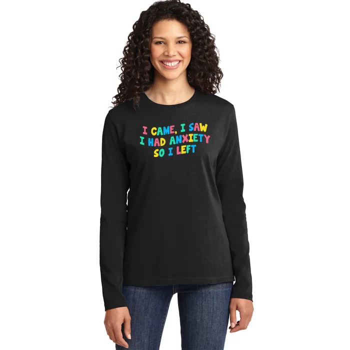 I Came I Saw I Had Anxiety So I Left Funny Saying Gift Ladies Long Sleeve Shirt