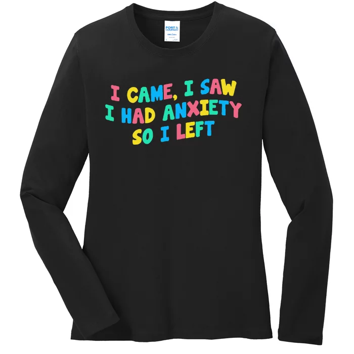 I Came I Saw I Had Anxiety So I Left Funny Saying Gift Ladies Long Sleeve Shirt