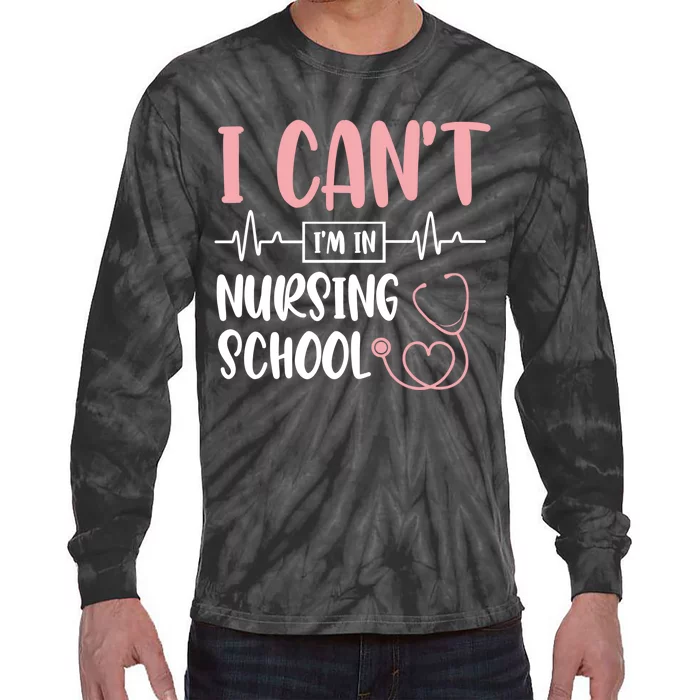 I Can't I'm In Nursing School Nurse Student Medical Great Gift Tie-Dye Long Sleeve Shirt