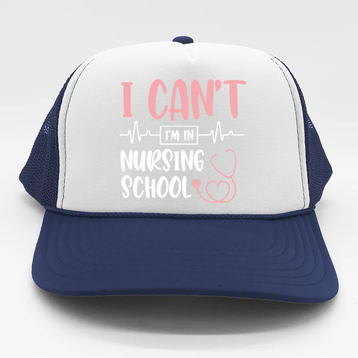 I Can't I'm In Nursing School Nurse Student Medical Great Gift Trucker Hat