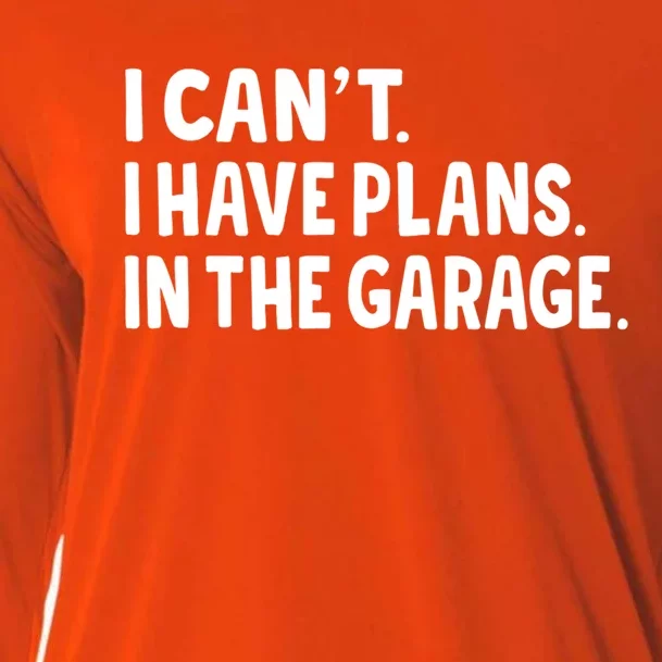 I Cant I Have Plans In The Garage Fathers Day Car Mechanics Gift Cooling Performance Long Sleeve Crew