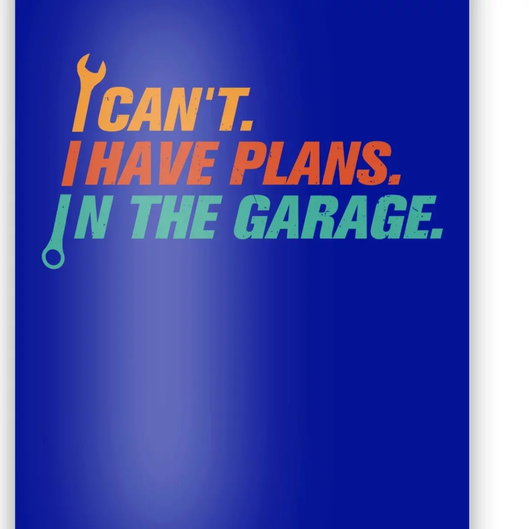 I Can't I Have Plans In The Garage Gift Poster