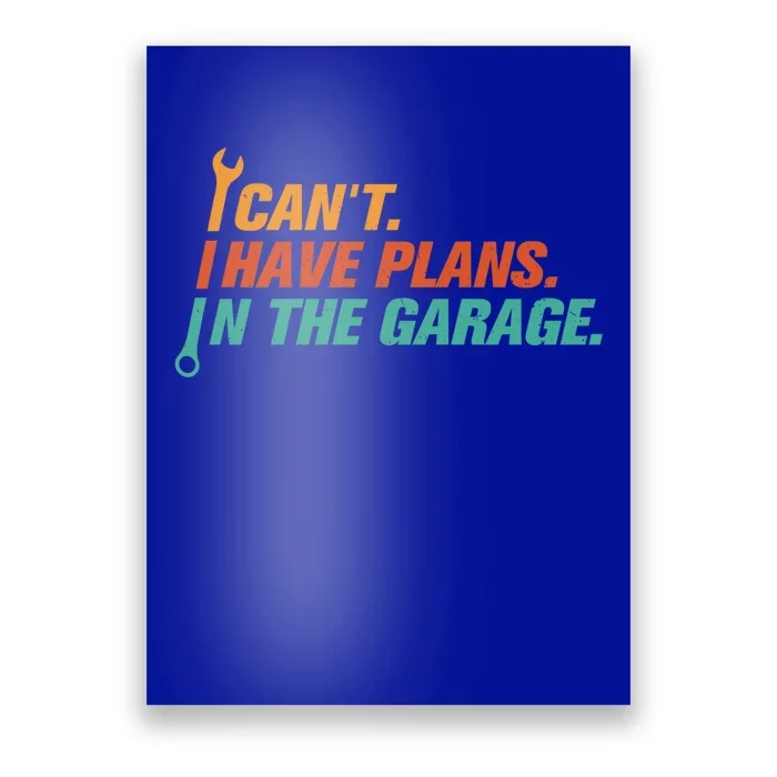 I Can't I Have Plans In The Garage Gift Poster